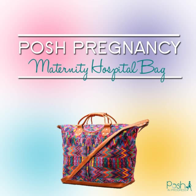 The Maternity Hospital Bag Checklist for the Stylish Woman Posh in