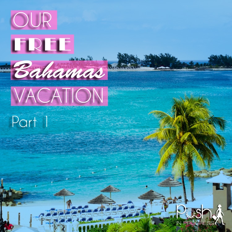 Our Free Bahamas Vacation: Part One